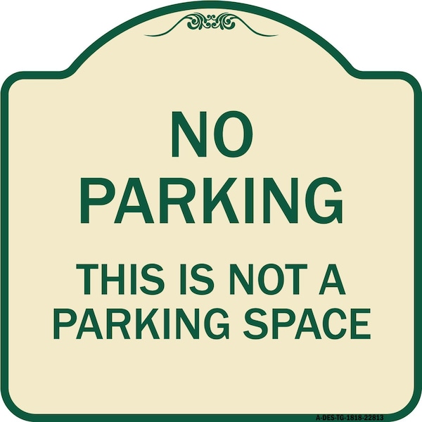 This Is Not A Parking Space Heavy-Gauge Aluminum Architectural Sign, 18" x 18", TG-1818-22813